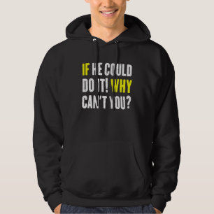 If He Could Do it Why Can't You Motivational Inspi Hoodie