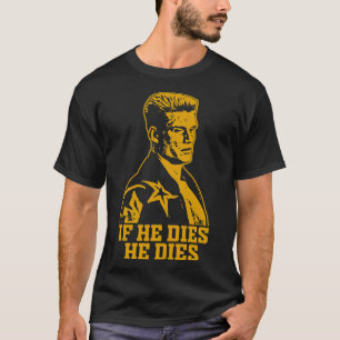 If he dies he dies Essential T-Shirt