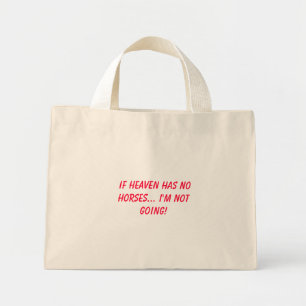 If heaven has no horses... I'm not going! Mini Tote Bag