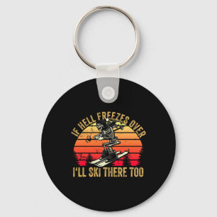 If Hell Freezes Over I'll Ski There Too Skier Skii Keychain