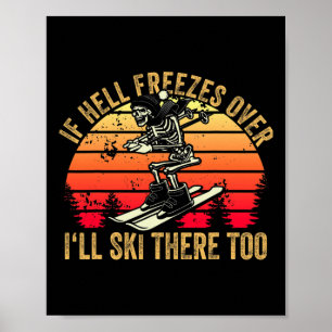If Hell Freezes Over I'll Ski There Too Skier Skii Poster
