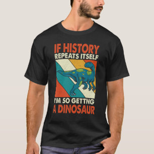 If History Repeats Itself Getting A Dinosaur Fukui T-Shirt