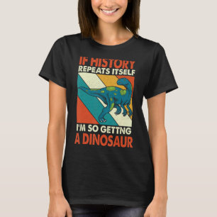 If History Repeats Itself Getting A Dinosaur Fukui T-Shirt