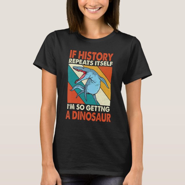 If History Repeats Itself Getting A Dinosaur Krono T-Shirt (Front)
