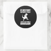If History Repeats Itself I Am Getting A Dinosaur Classic Round Sticker (Bag)