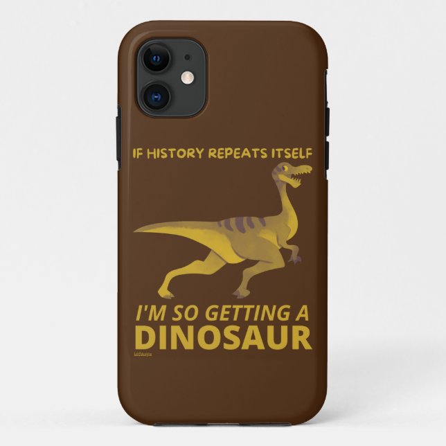 IF HISTORY REPEATS ITSELF IM SO GETTING A DINOSAUR Case-Mate iPhone CASE (Back)