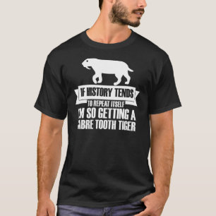 If History Repeats Itself I'm So Getting A Sabre T T-Shirt