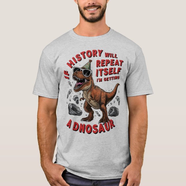 If history will repeat itself  T-Shirt (Front)