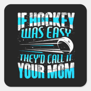 If Hockey Was Easy They'd Call It Your Mom Square Sticker