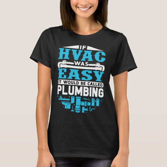 If HVAC Was Easy It Would Be Called Plumbing HVAC  T-Shirt (Front)