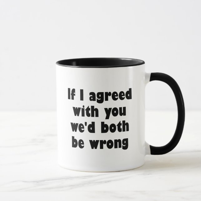 If I agreed with you we'd both be wrong Mug (Right)