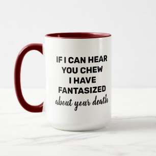 If I can hear you chew Funny loud chewing Humor Mug