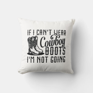If I Can’t Wear Cowboy Boots I’m Not Going Throw Pillow