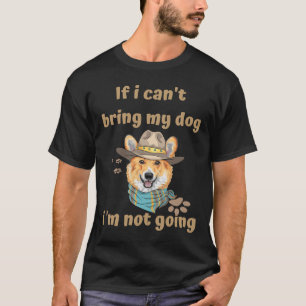 If I Can X27 T Bring My Dog I X27 M Not Going Wels T-Shirt