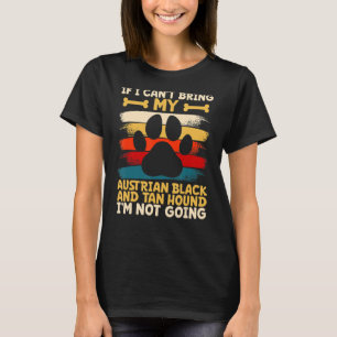 If i can't bring my austrian black and tan hound T-Shirt