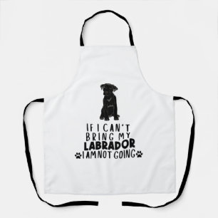 If I Can't Bring My Black Labrador Dog Apron