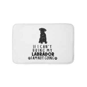 If I Can't Bring My Black Labrador Dog  Bath Mat