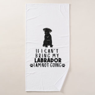 If I Can't Bring My Black Labrador Dog  Bath Towel