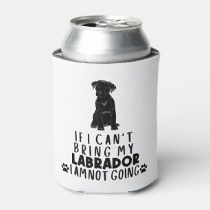 If I Can't Bring My Black Labrador Dog  Can Cooler
