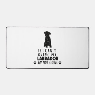 If I Can't Bring My Black Labrador Dog  Desk Mat