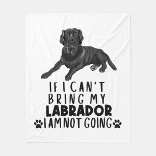If I Can't Bring My Black Labrador Dog Fleece Blanket