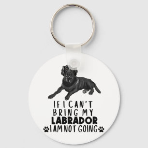 If I Can't Bring My Black Labrador Dog Keychain