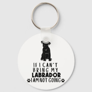 If I Can't Bring My Black Labrador Dog Keychain