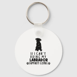 If I Can't Bring My Black Labrador Dog  Keychain