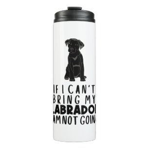 If I Can't Bring My Black Labrador Dog Thermal Tumbler