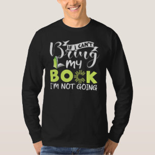 If I Cant Bring My Book Im Not Going Bookworm T-Shirt