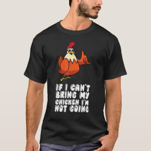 If I Cant Bring My Chicken Im Not Going T-Shirt