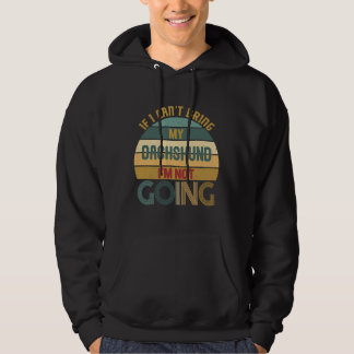If I Cant Bring My Dachshund Im Not Going Funny  I Hoodie
