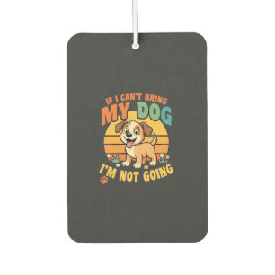 If I Cant Bring My Dog Funny Air Freshener
