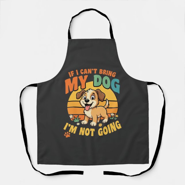 If I Cant Bring My Dog Funny Apron (Front)