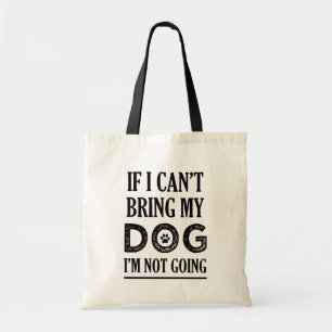 If I can't bring my dog I'm not coming funny bag