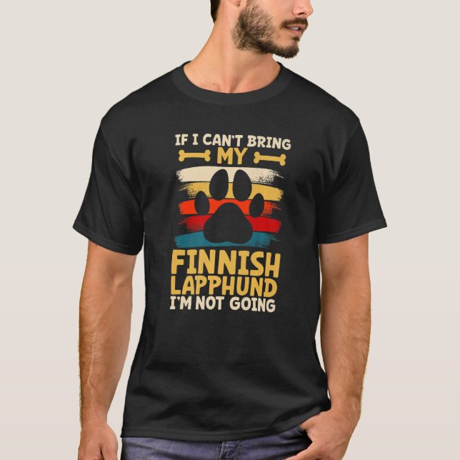 If i can't bring my dog i'm not going finnish lapp T-Shirt (Front)