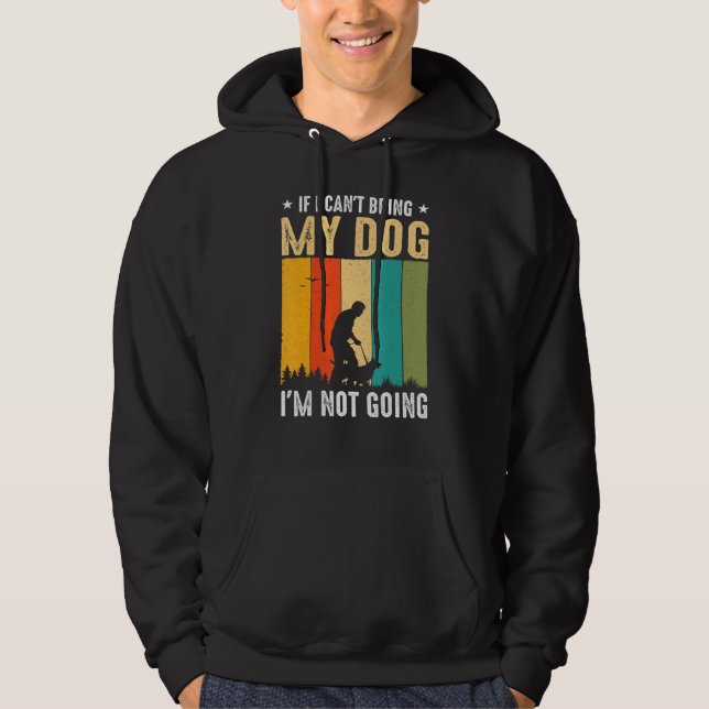If I Can't Bring My Dog I'm Not Going Funny Pet Hoodie (Front)