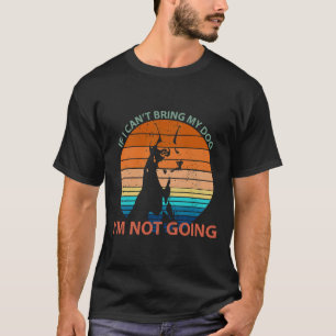 If I Cant Bring My Dog Im Not Going Retro Doberman T-Shirt