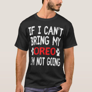 If I Cant Bring My Dog OREO Im Not Going Cute Paw T-Shirt