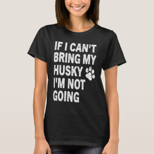 If I Can't Bring My Husky   Husky  Vintage Retro T-Shirt