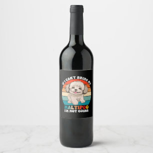 If I Can't Bring My Maltipoo Dog, I'm Not Going Wine Label