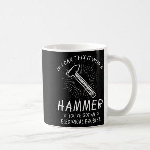 If I Can't Fix With Hammer Got Electrical Problem  Coffee Mug