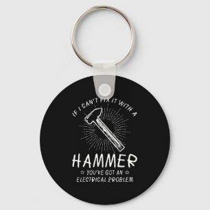If I Can't Fix With Hammer Got Electrical Problem  Keychain