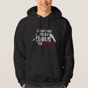 If I Can't Make You Look Good Funny Barber Hairsty Hoodie