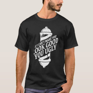 If I Can't Make You Look Good You Ugly Hair T-Shirt