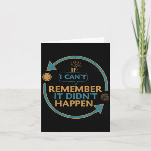 If I Can't Remember It Didn't Happen Funny Quotes Card