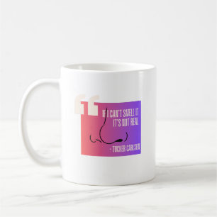 If I Can't Smell It, It's Not Real - Quote Coffee Mug