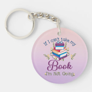 If I Can't Take My Book I'm Not Going Keychain
