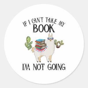 If I Can't Take My Book I'm Not Going Llama  Classic Round Sticker