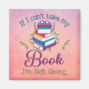 If I Can't Take My Book I'm Not Going Magnet